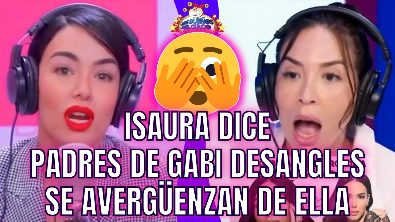 ISAURA DICE PADRES DE GABI SE AVERGÜENZAN DE ELLA Y CHISME SE VA PERSONAL FEO