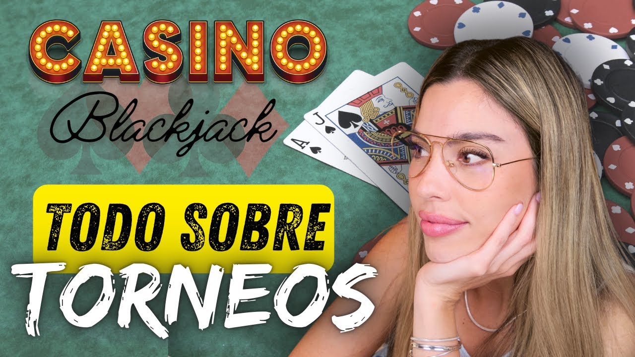 TORNEOS DE BLACKJACK - INFORMACI&Oacute;N QUE NECESITAS!!