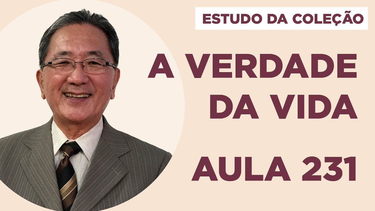 Estudo da Coleção A Verdade da Vida - Aula 231