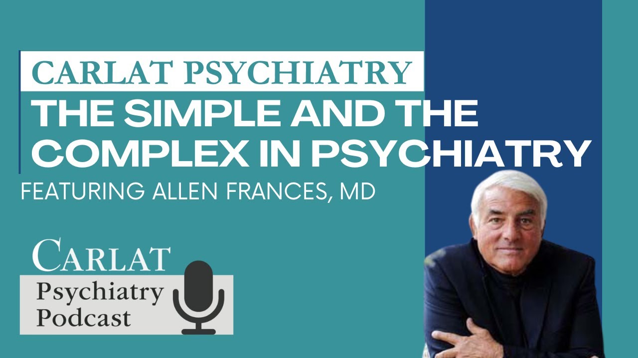 The Simple and the Complex in Psychiatry with Allen Frances | The Carlat Psychiatry Podcast