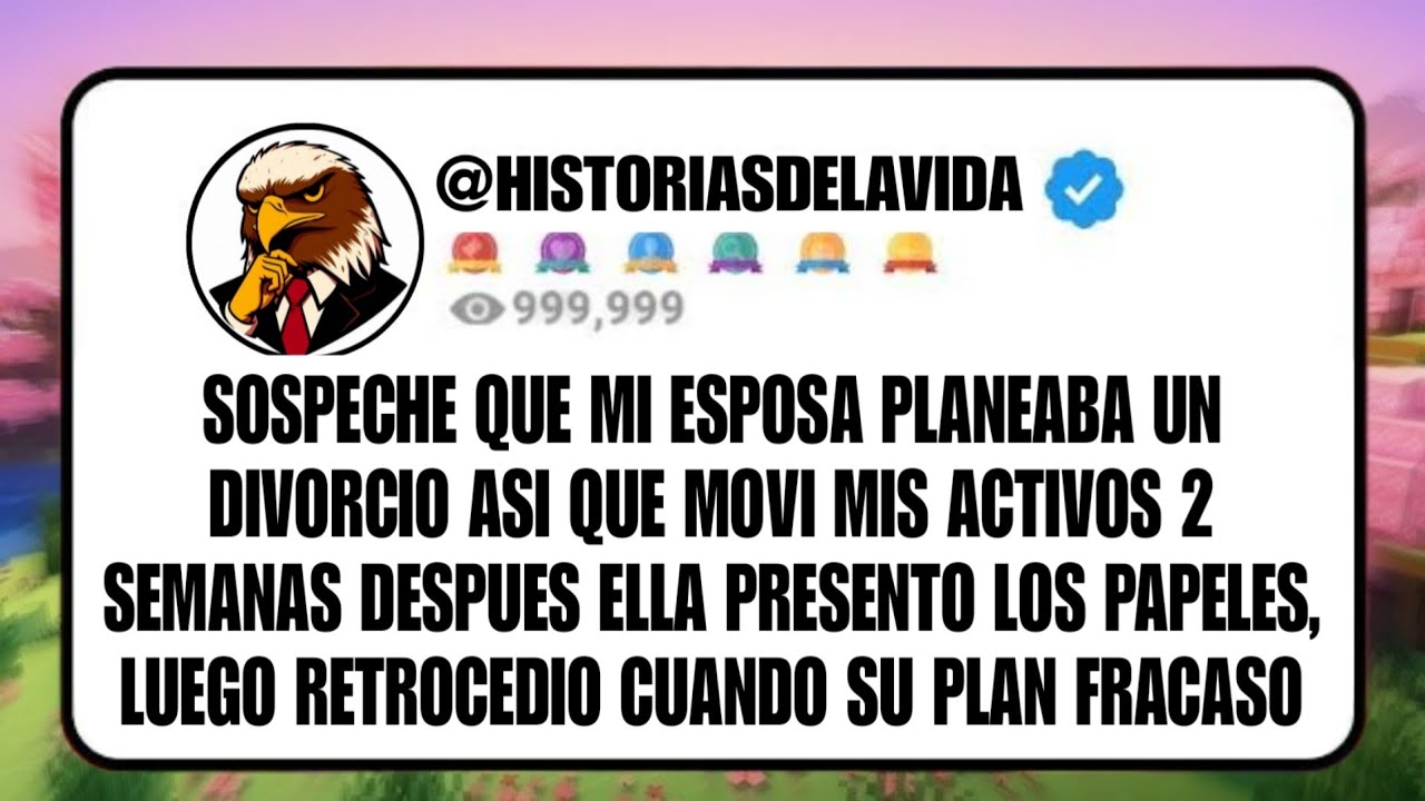 SOSPECHE que mi ESPOSA PLANEABA un DIVORCIO así que moví mis activos, 2 semanas después...