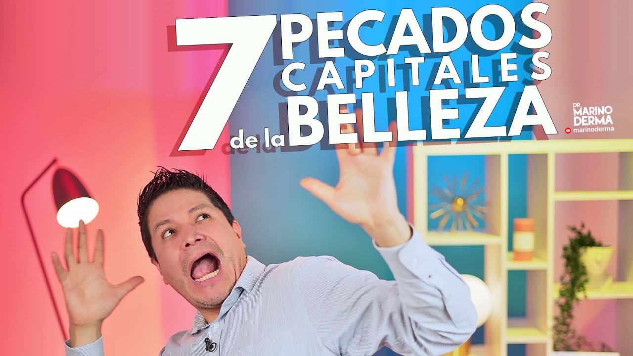 LOS 7 PECADOS CAPITALES DE LA BELLEZA. Dr. Marino dermatologo