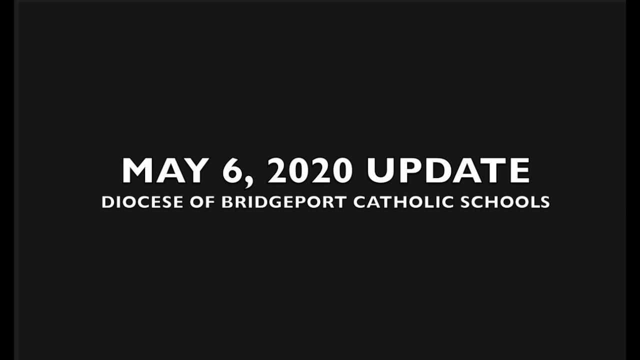 May 6, 2020 Update to Diocese of Bridgeport Catholic Schools