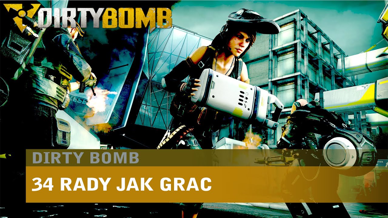 [PORADNIK] 34 rady, jak grać w Dirty Bomb