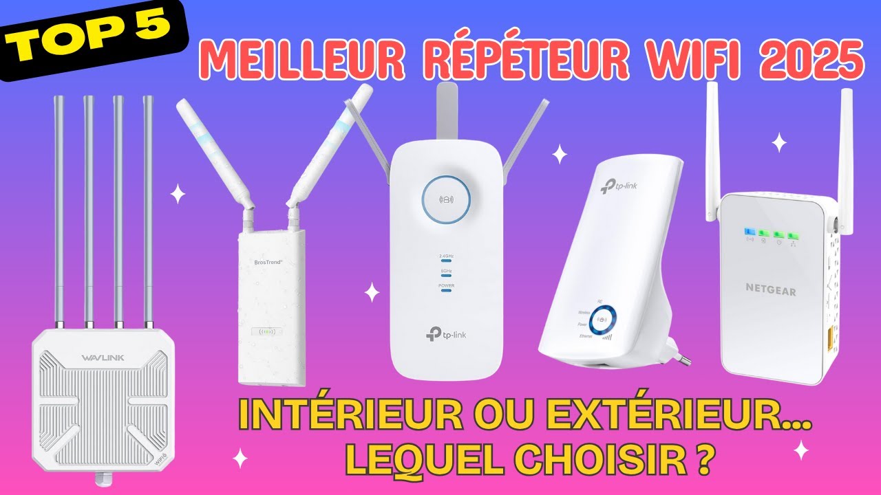 Meilleur R&eacute;p&eacute;teur WiFi 2025 : Int&eacute;rieur, R&eacute;p&eacute;teur WiFi Ext&eacute;rieur... Lequel Choisir ?