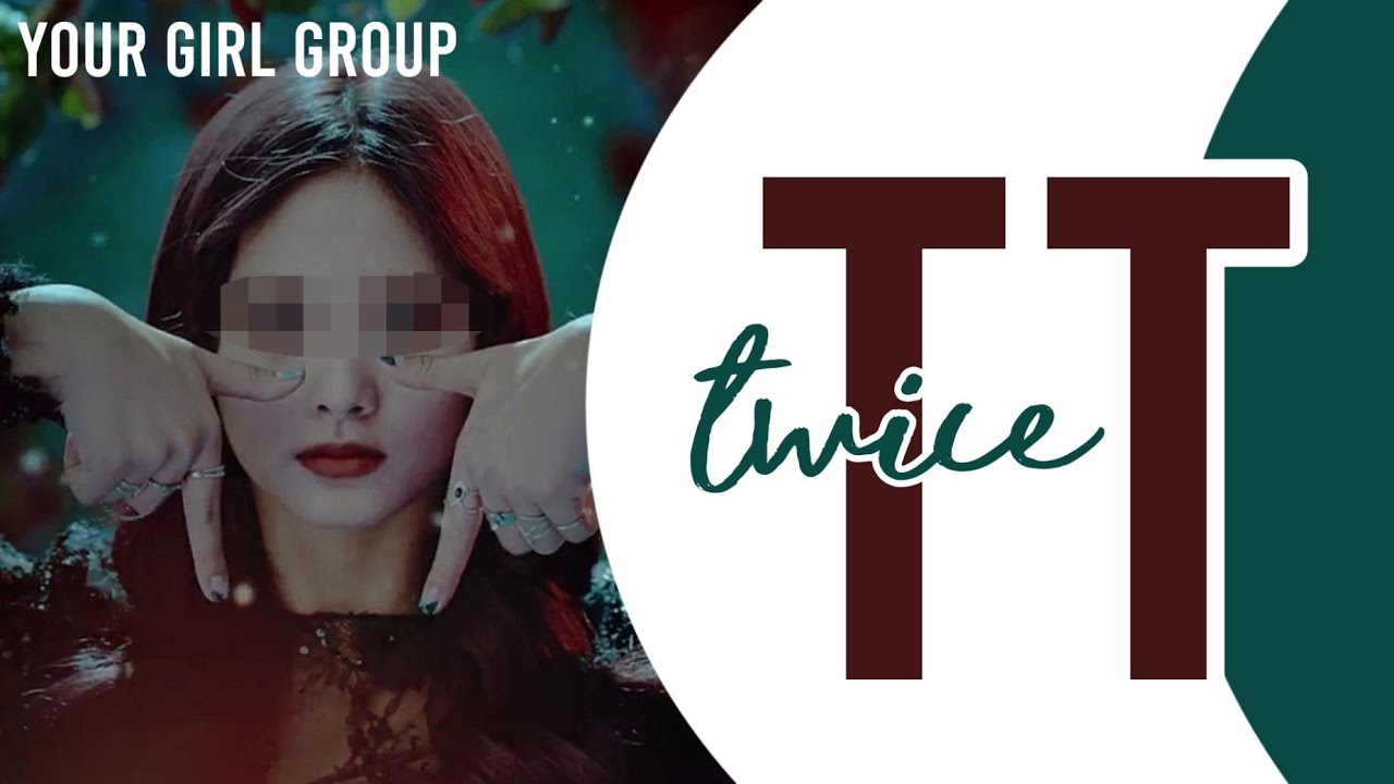 [your girl group] - twice - tt // (10 members)
