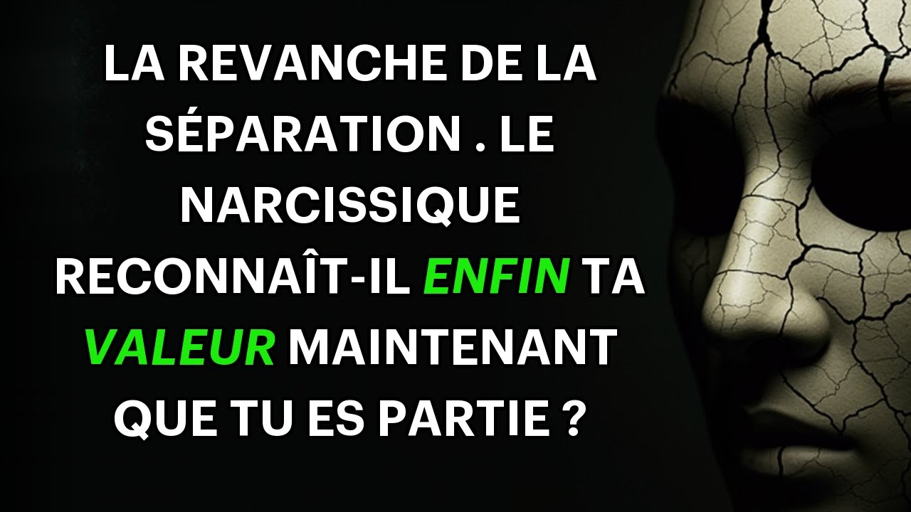 Votre valeur, enfin admise par le narcissique, après la dure séparation vécue | Narcissique