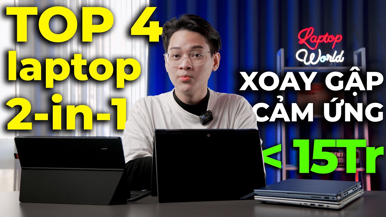 TOP 4 Laptop 2-in-1 CẢM ỨNG, XOAY GẬP dưới 15Tr dành cho HS/SV, Văn Phòng, Giải Trí | LaptopWorld