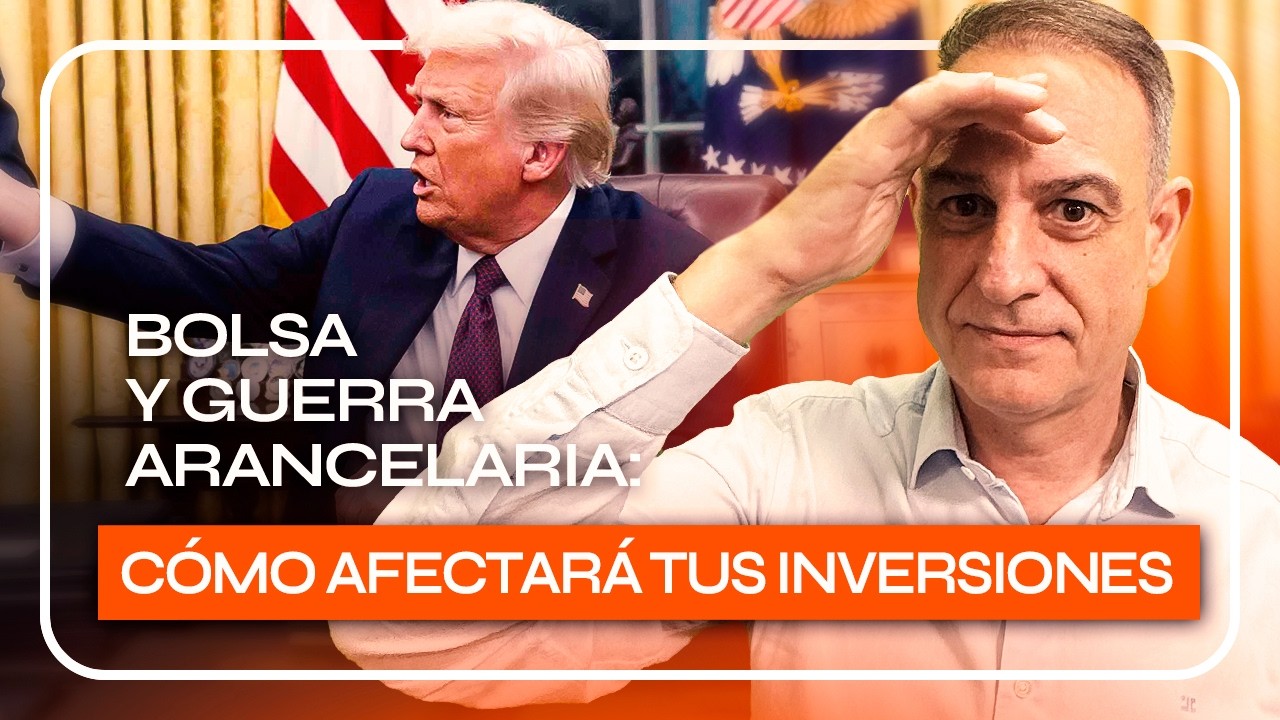 ARANCELES de TRUMP 🔴 ¿CÓMO AFECTARÁ la GUERRA COMERCIAL a tus INVERSIONES?