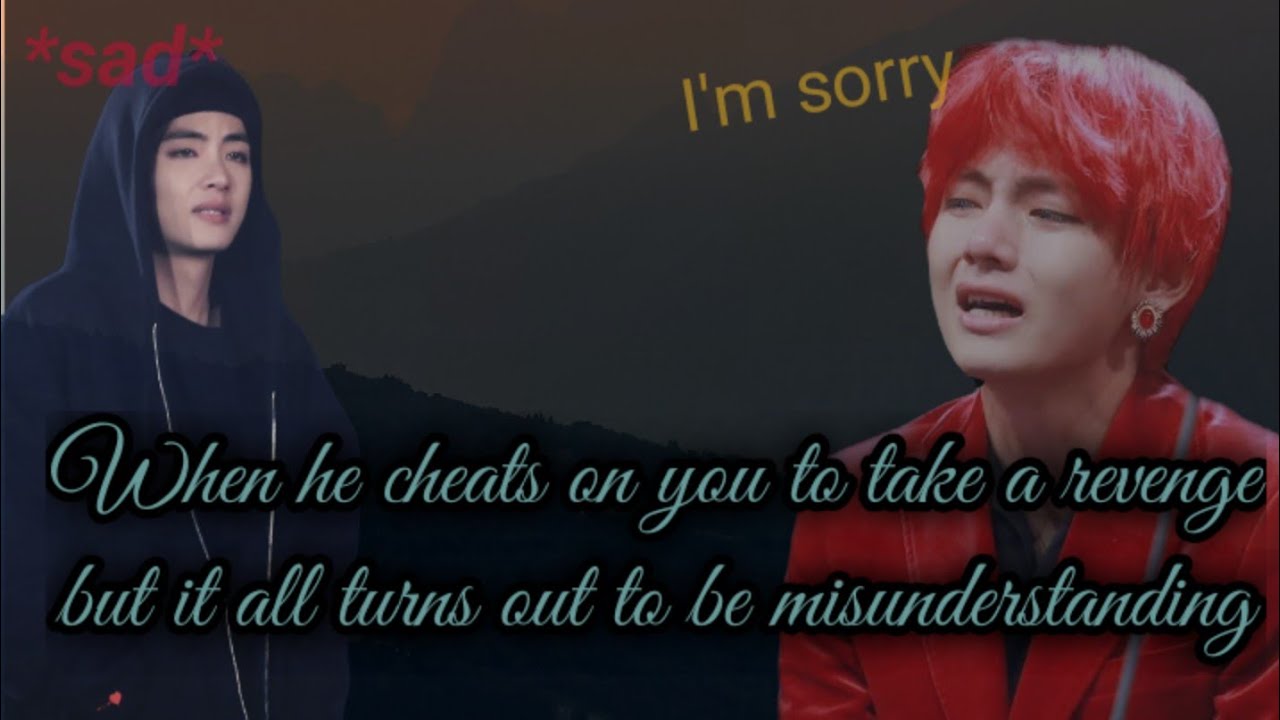 {sad}•When he cheats on you to take a revenge but it all turns to be misunderstanding• || Taehyungff