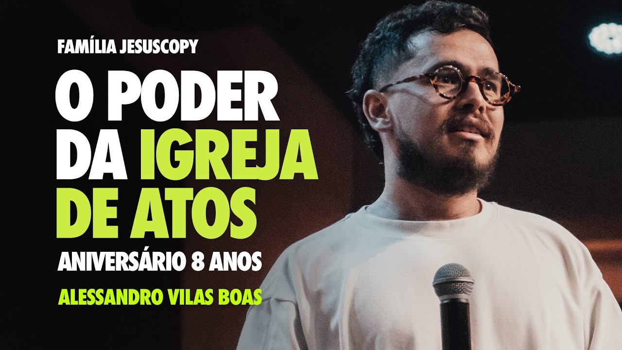 O PODER DA IGREJA DE ATOS | ANIVERSÁRIO 8 ANOS | Alessandro Vilas Boas