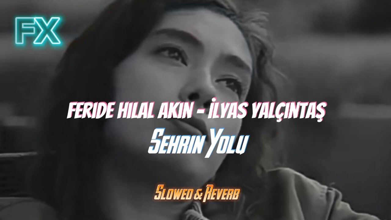 Feride Hilal Akın & İlyas Yalçıntaş ✓Şehrin Yolu✓(S L O W E D + R E V E R B)