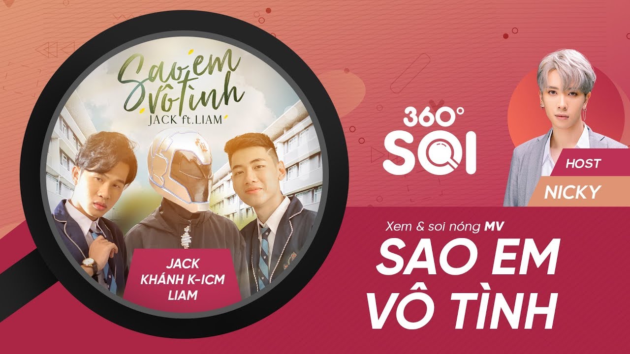 BỘ 3 JACK, K-ICM VÀ LIAM CÙNG MV NÓNG BỎNG TAY “SAO EM VÔ TÌNH”