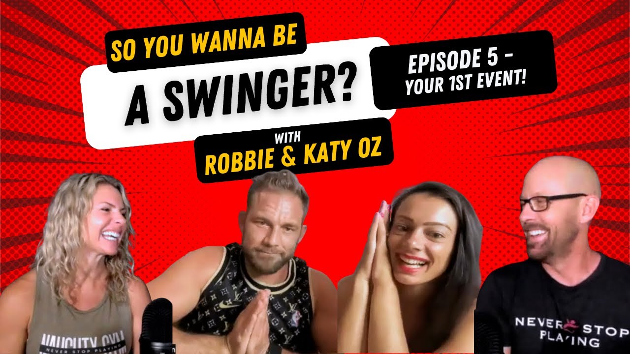 So You Want To Be A Swinger, Episode 5, “Your First Event” with Robbie & Katy Oz