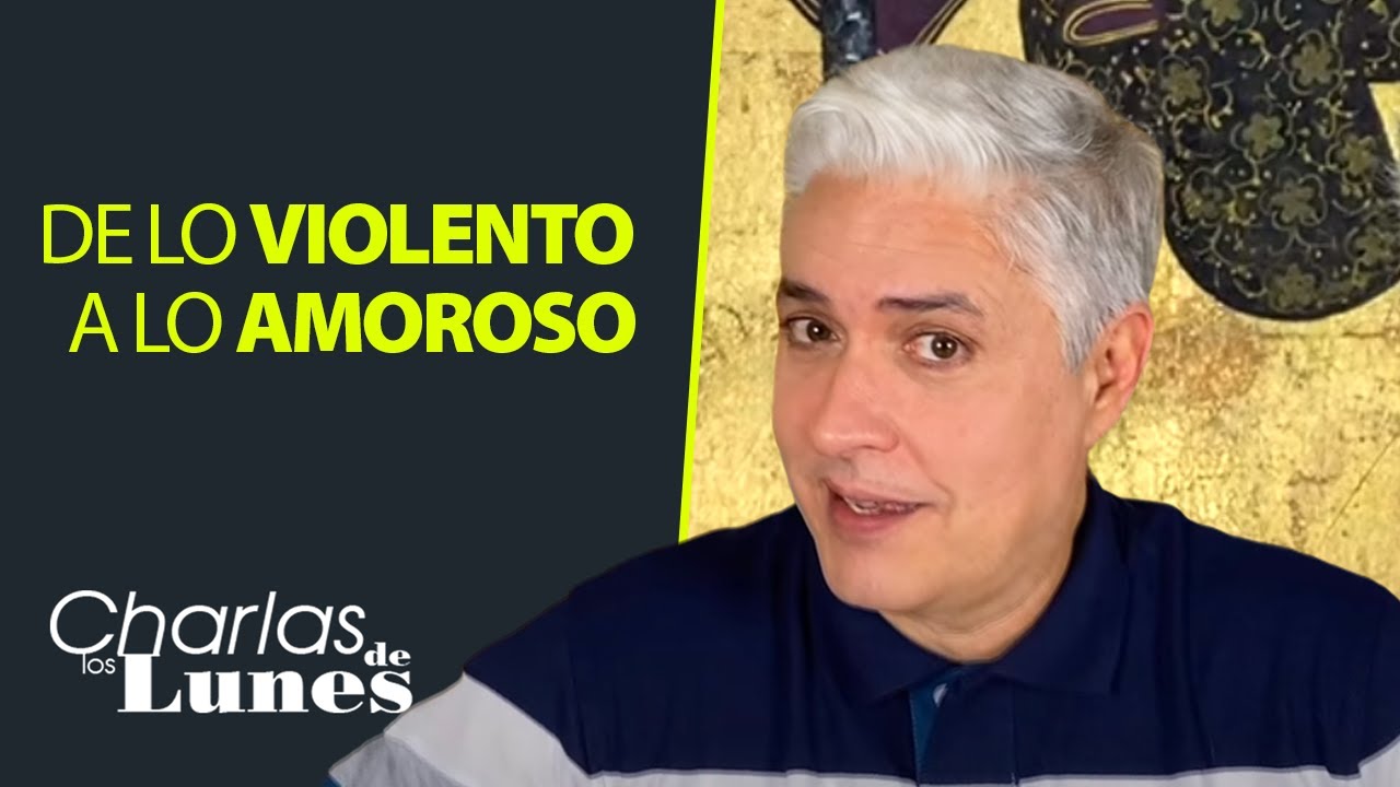 De lo Violento a lo Amoroso | Las Charlas de los Lunes con Carlos Fraga