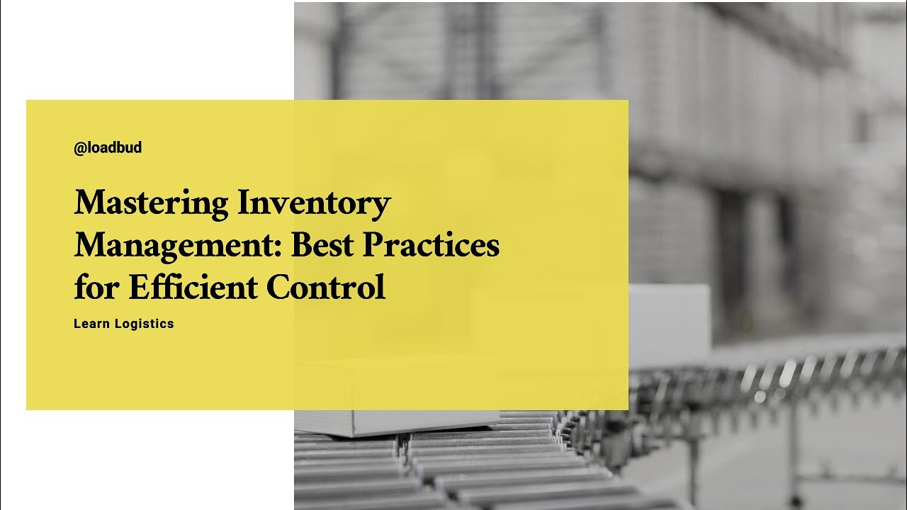 Mastering Inventory Management: Best Practices for Efficient Control