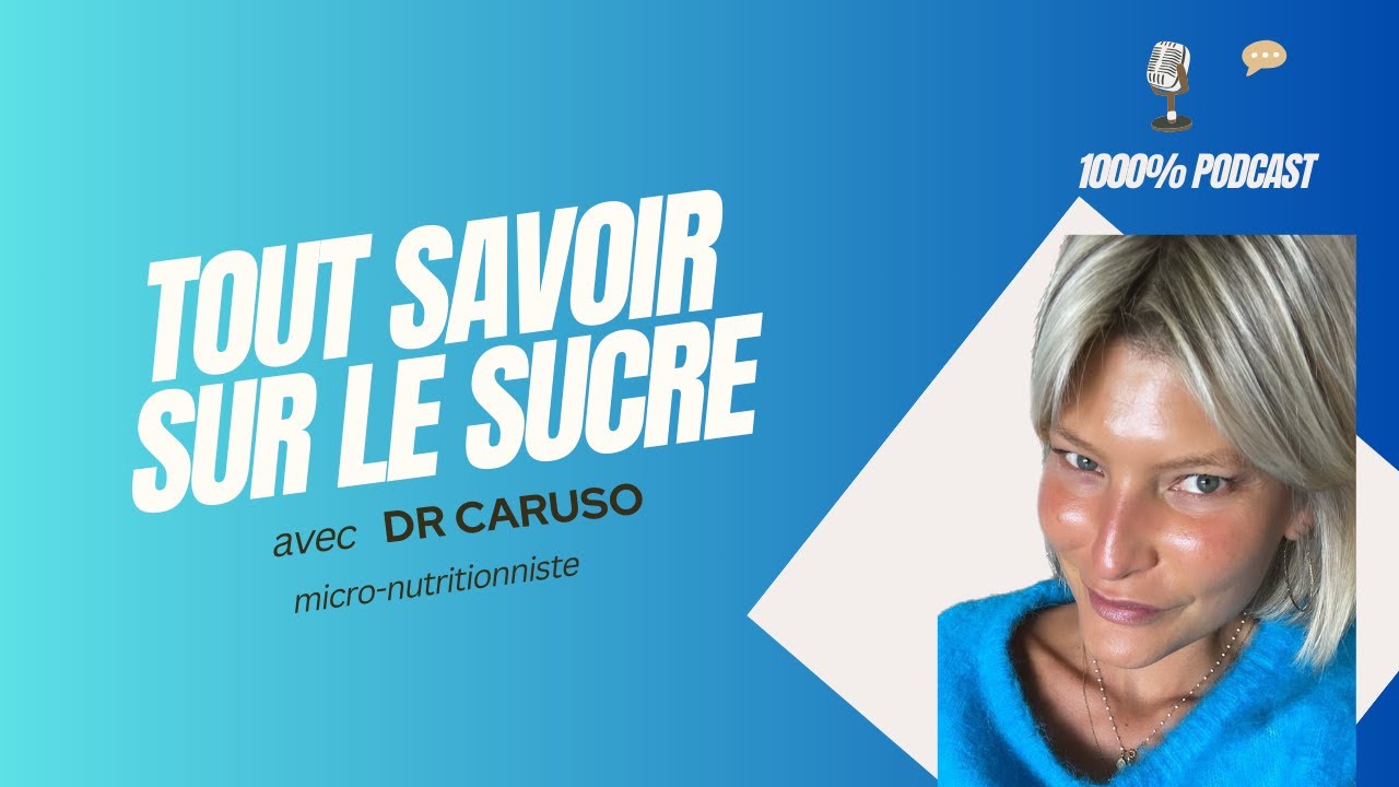 1000 % : Tout savoir sur le sucre avec le Dr Caruso micro-nutritionniste