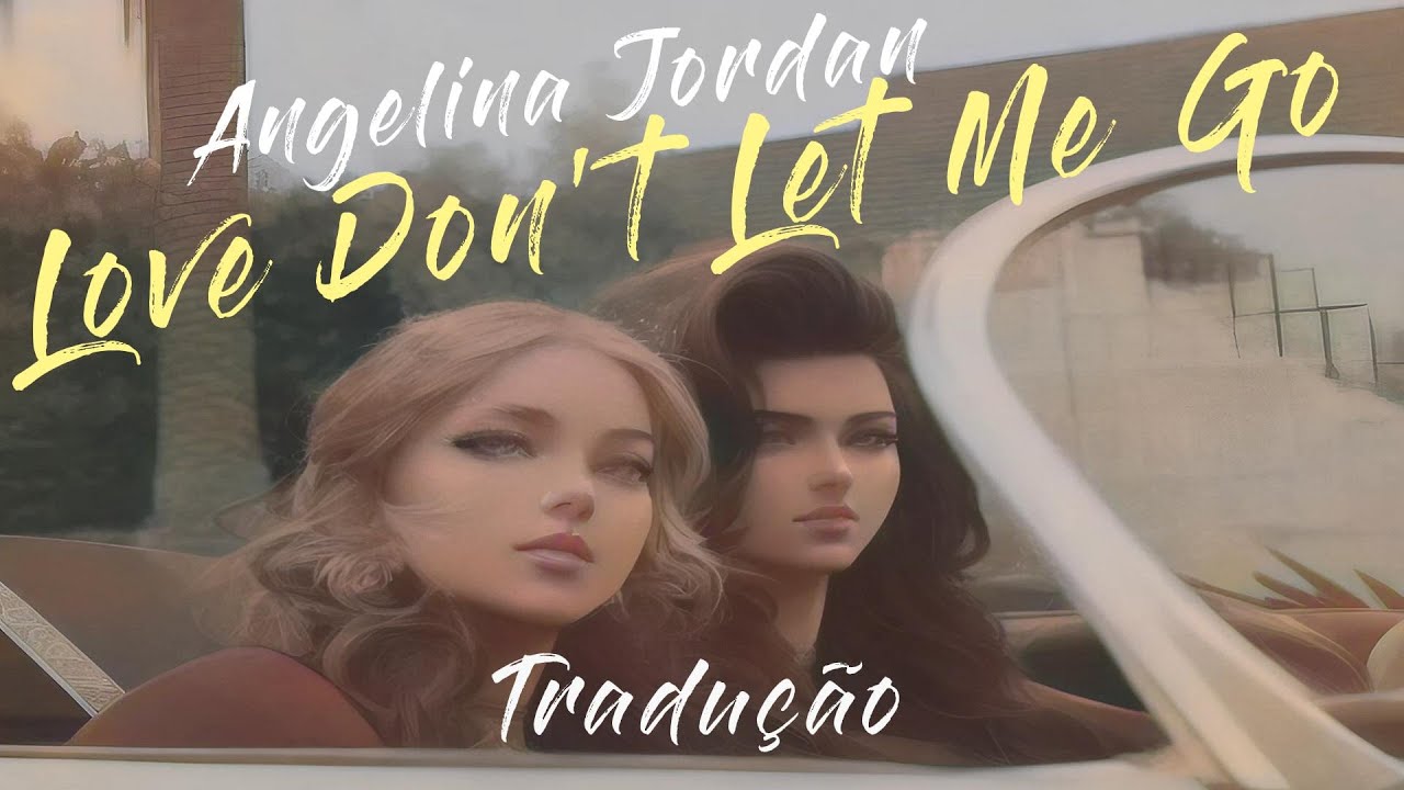 🎶 Angelina Jordan - Love Don't Let Me Go [Lyrics / Tradução]