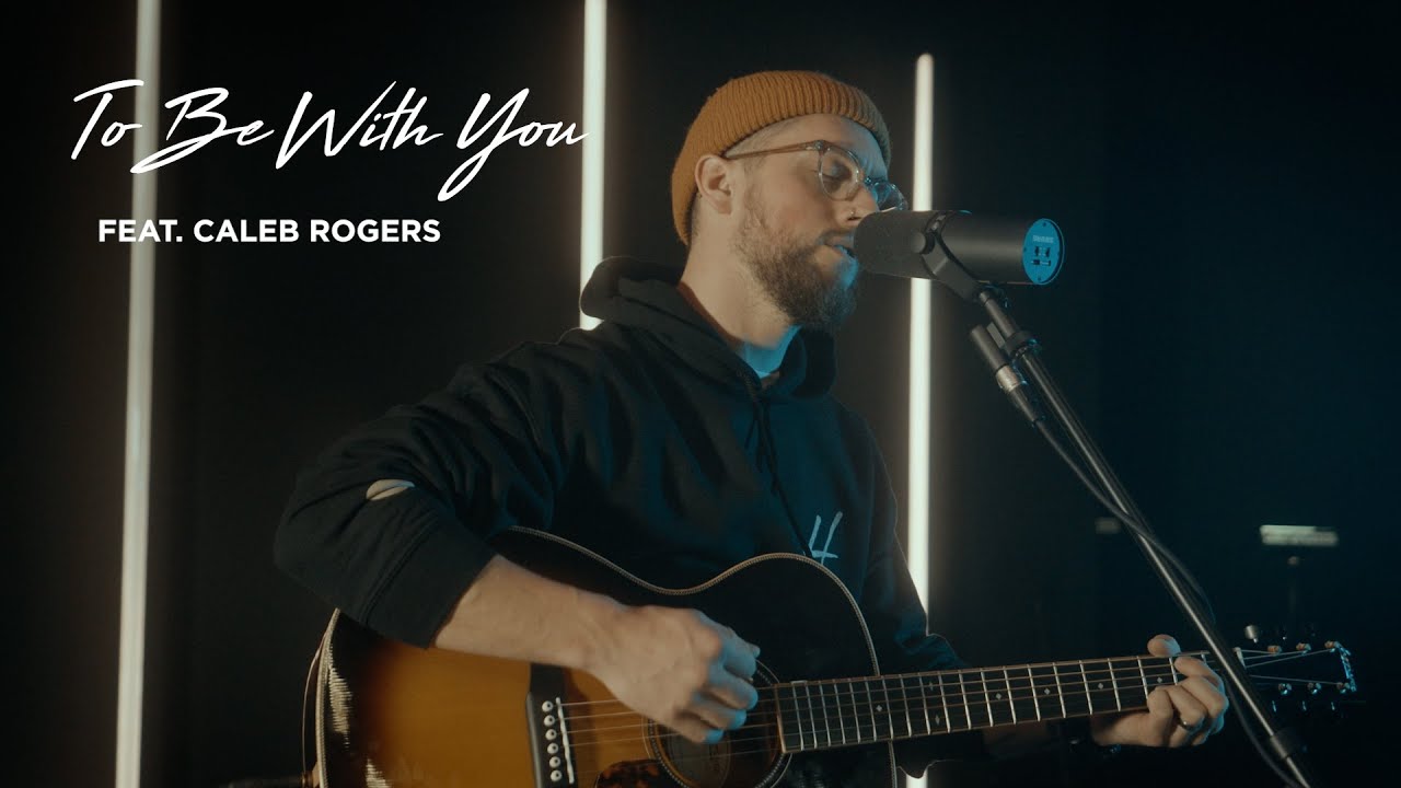 To Be With You | Caleb Rogers, Hymnal Records