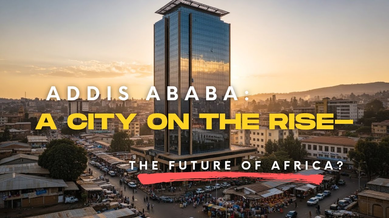 Addis Ababa: A City on the Rise- The Future of Africa?