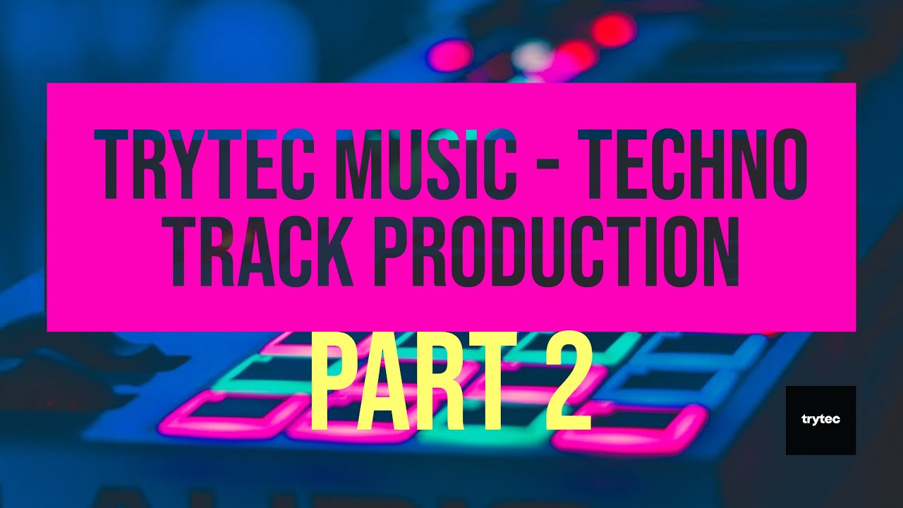 Techno Track Production: Part 2