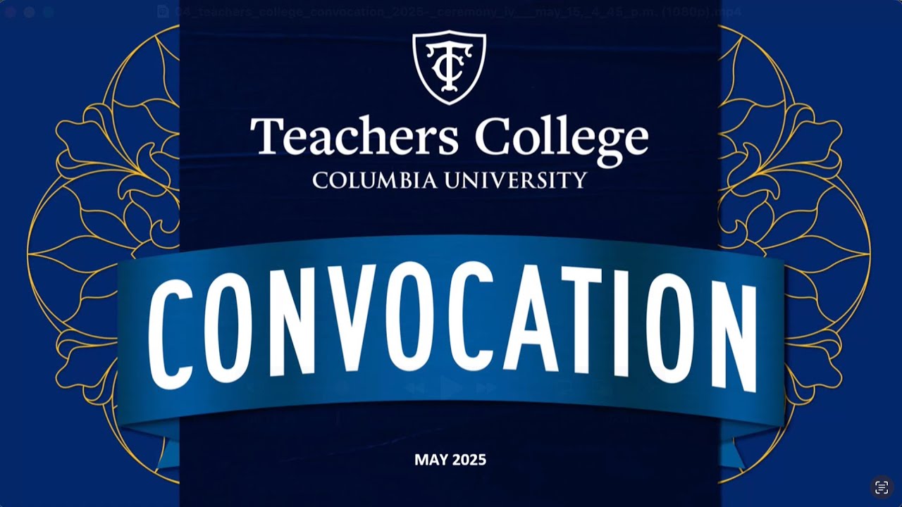 Teachers College Convocation 2025: Ceremony IV (May 15, 4:45 p.m)