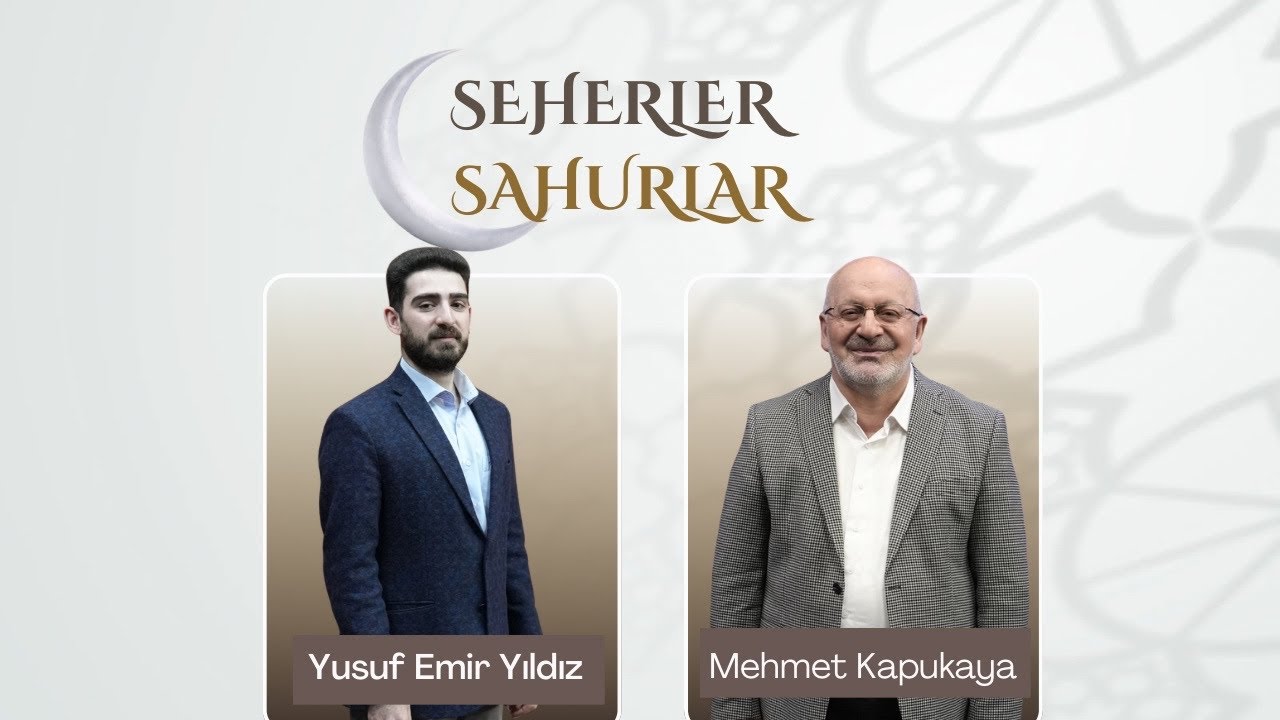 SEHERLER VE SAHURLAR    20260317  YUSUF EMİR YILDIZ MEHMET KAPUKAYA