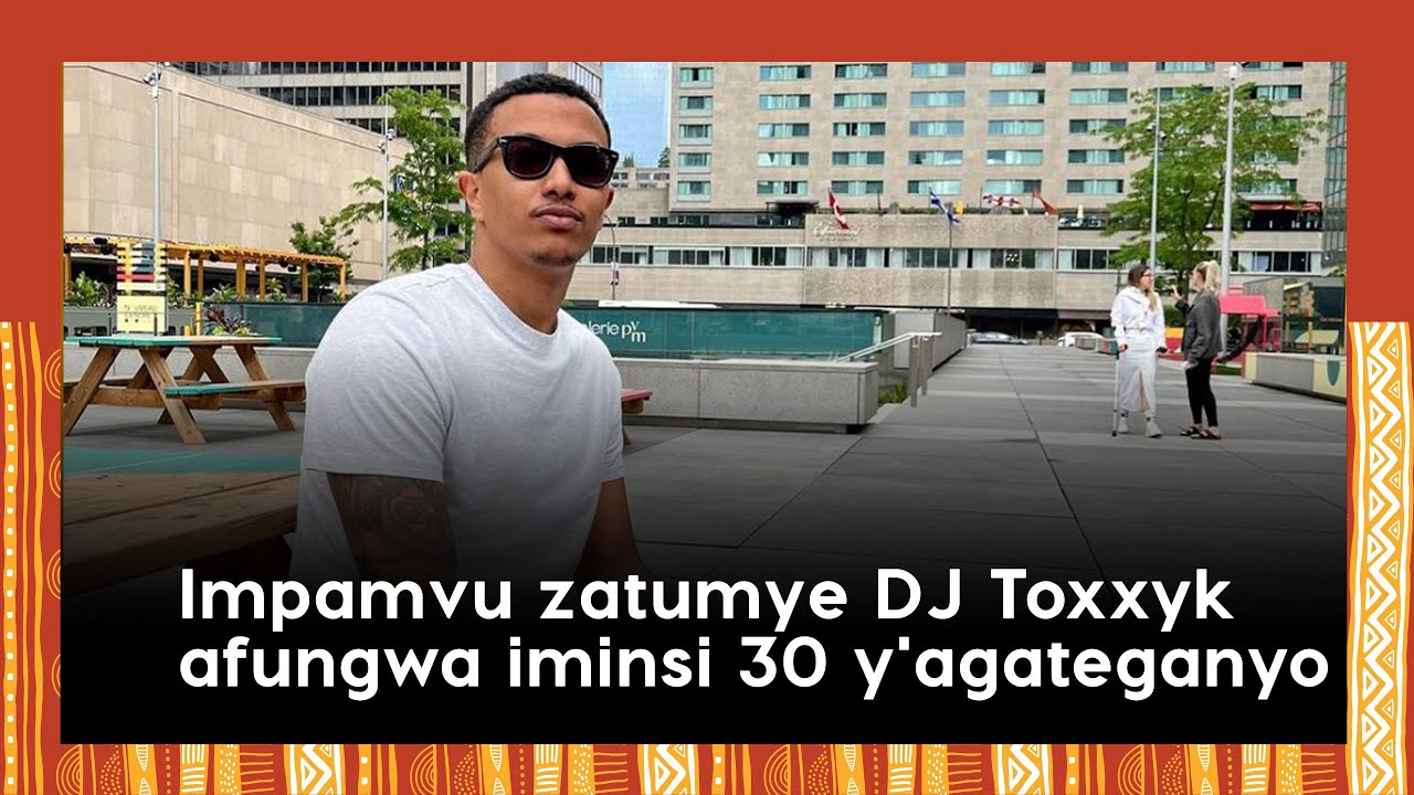Impamvu zatumye urukiko rutegeka ko DJ Toxxyk afungwa iminsi 30 y'agateganyo