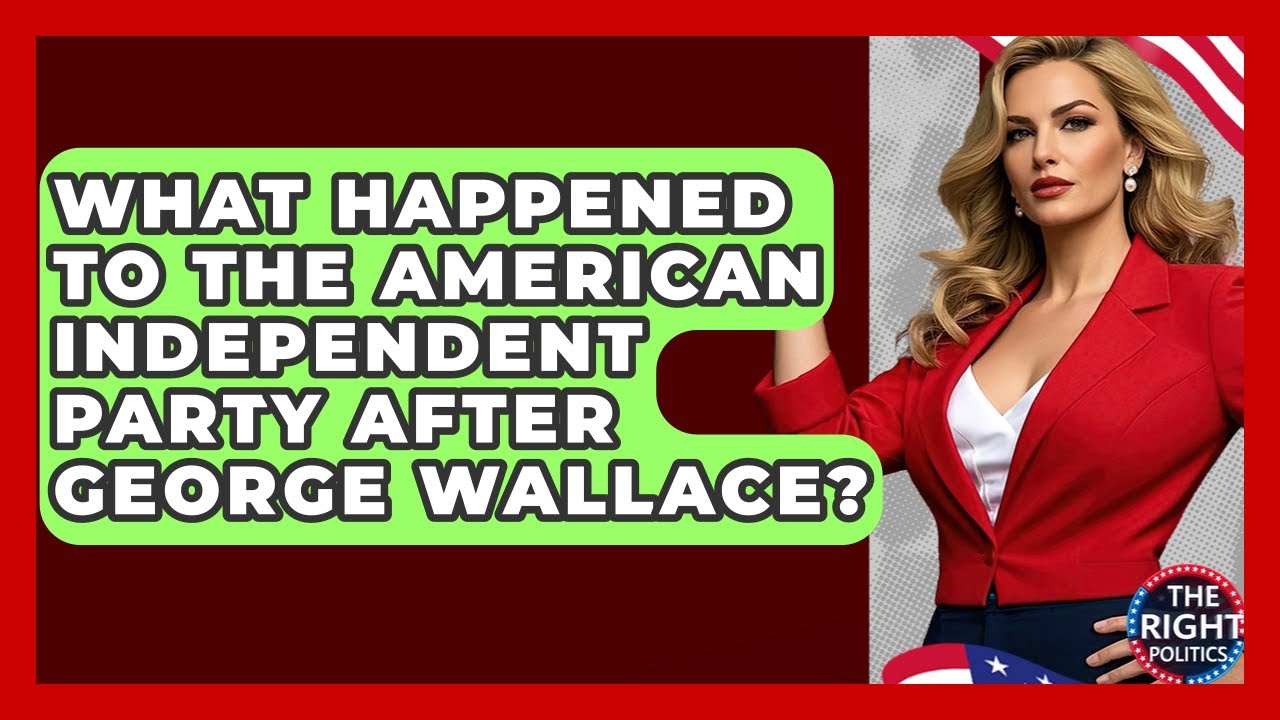 What Happened To The American Independent Party After George Wallace? - The Right Politics