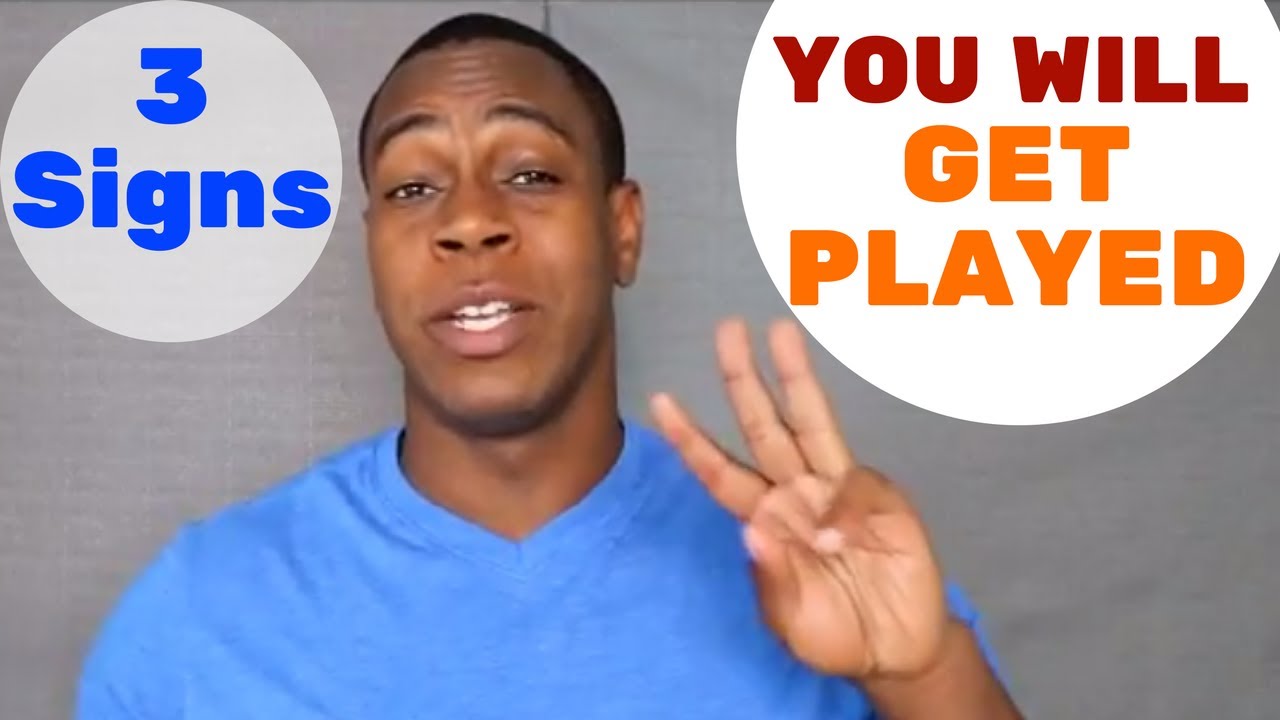 3 signs that you will get played