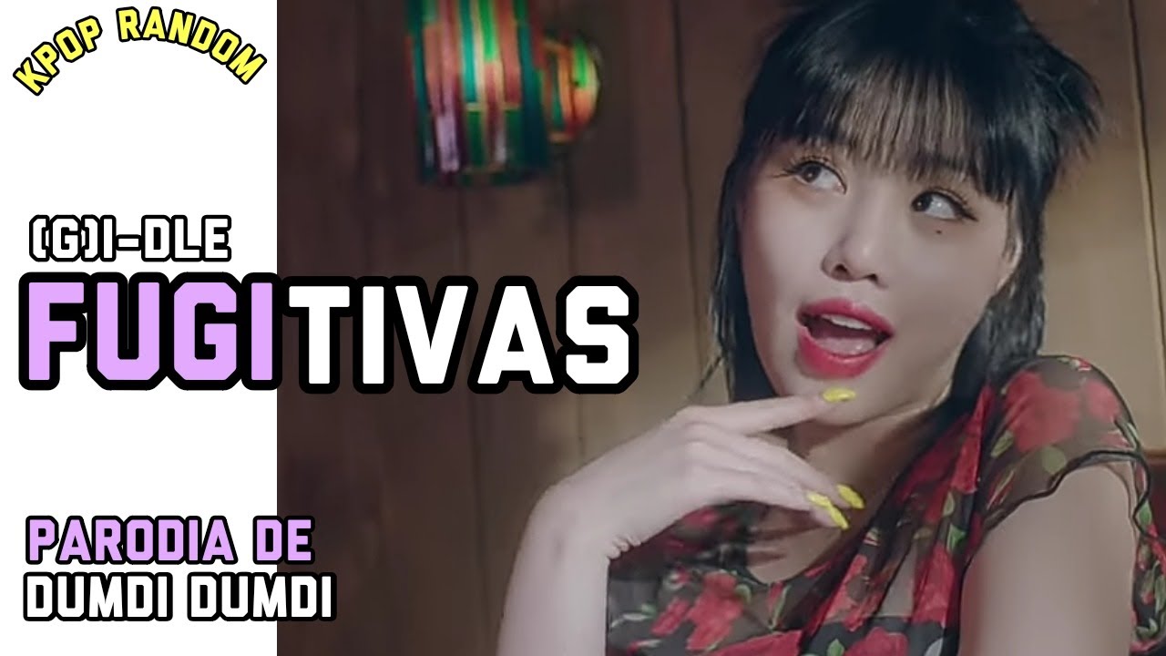 (G)I-DLE - FUGITIVAS | PARODIA DE DUMDI DUMDI