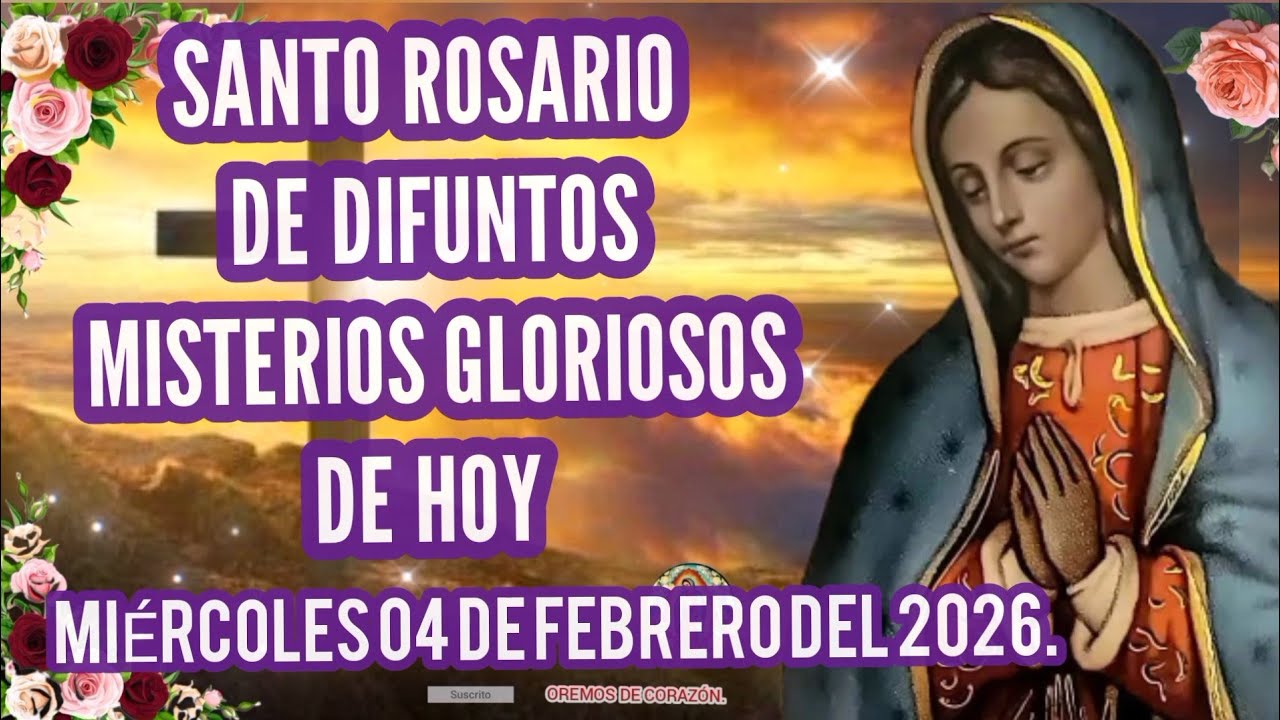 SANTO ROSARIO DE DIFUNTOS MISTERIOS GLORIOSOS DE HOY MIÉRCOLES 04 DE FEBRERO DEL 2026. 