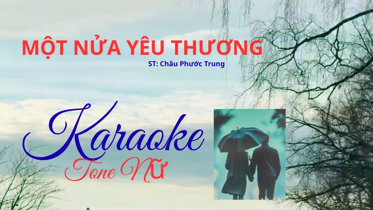 Karaoke MỘT NỬA YÊU THƯƠNG - TONE NỮ -  st Châu Phước Trung
