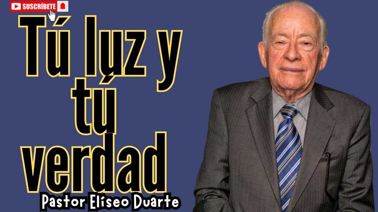Tú luz y Tu verdad | Pastor Elíseo Duarte • Enseñanzas