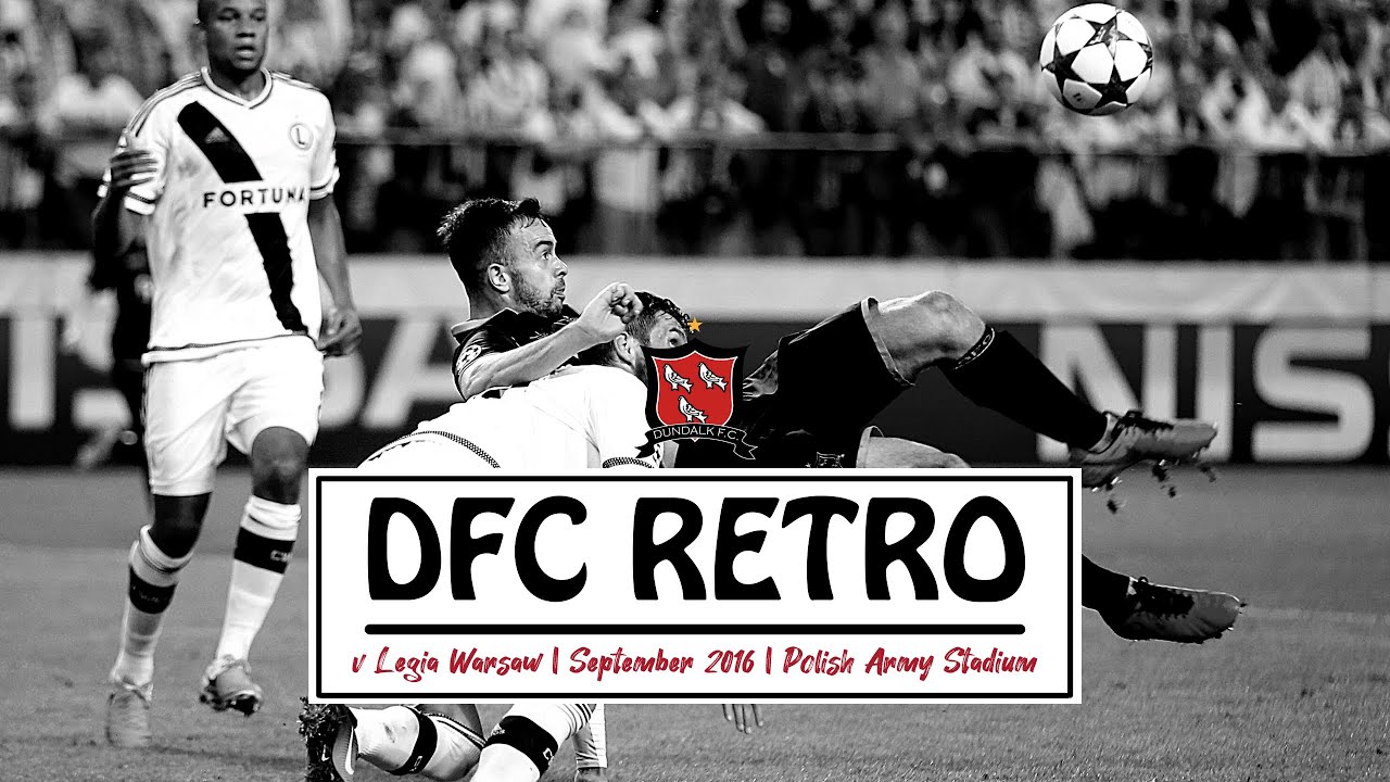 RETRO | 2016 | Legia Warsaw 1-1 Dundalk FC
