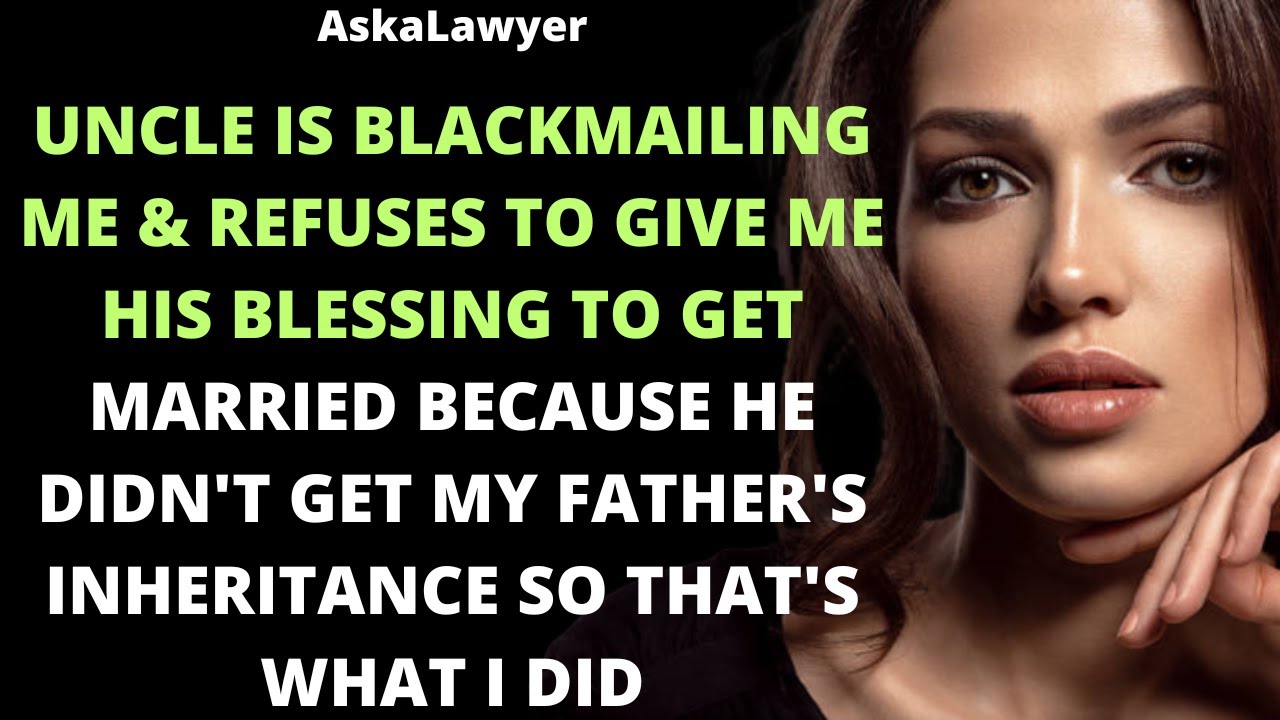 Uncle is blackmailing me by not giving permission to get married because he didn't get my father's
