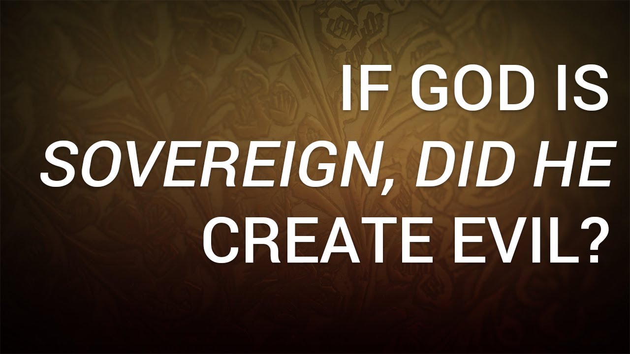 If God Is Sovereign, Did He Create Evil?