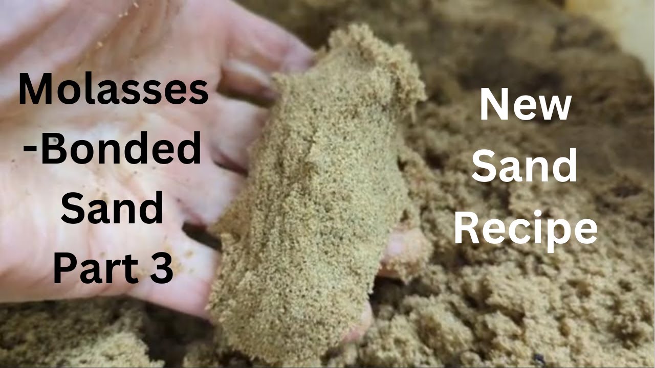 Molasses-Bonded Sand Part 3 – Improved Recipe