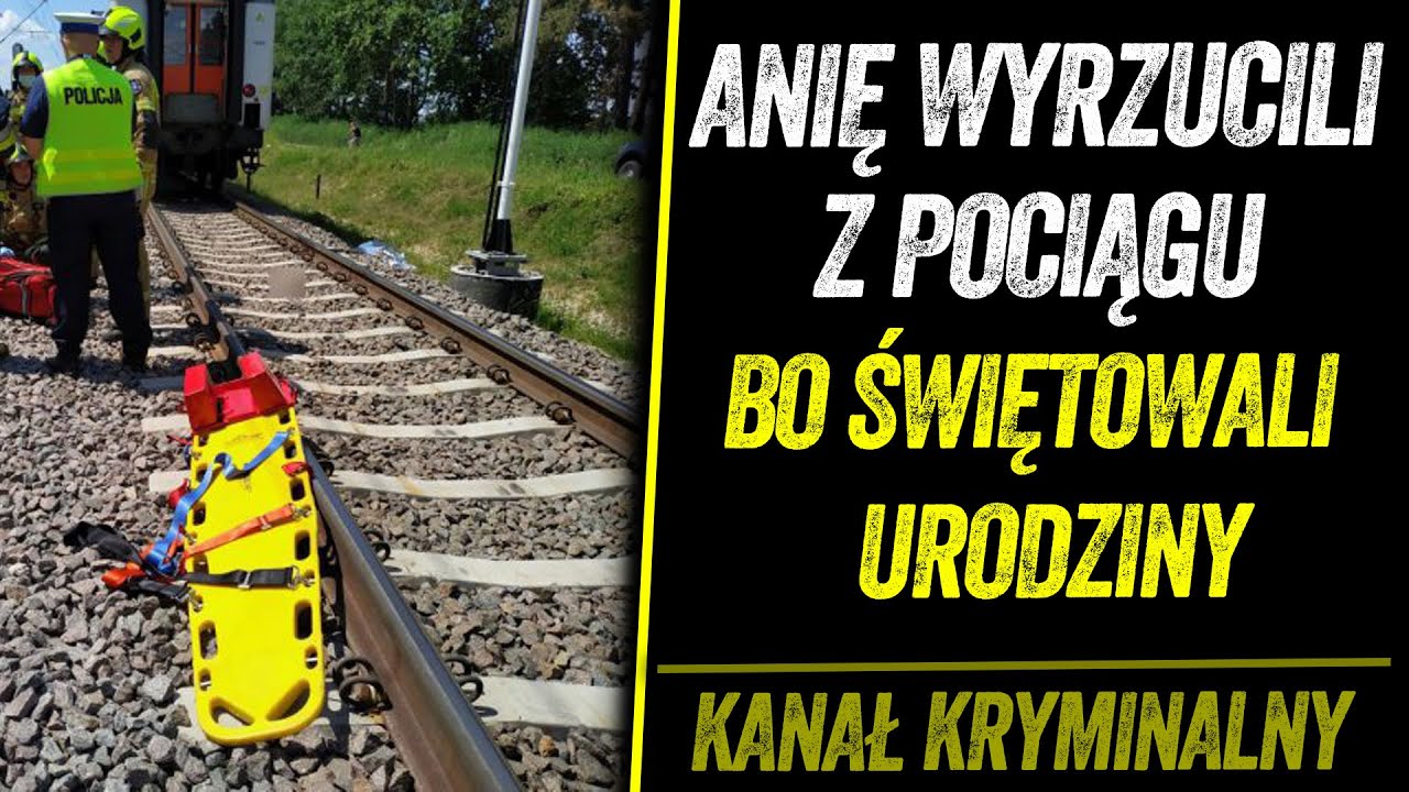 ANIĘ WYRZUCILI Z POCIĄGU BY UCZCIĆ URODZINY