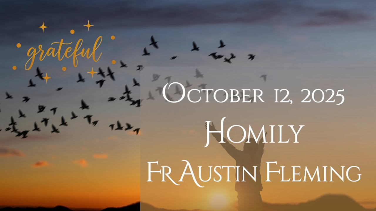 FR AUSTIN FLEMING HOMILY - OCTOBER 12, 2025
