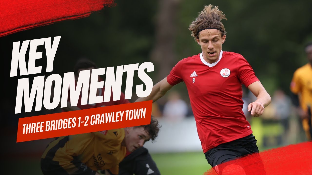 KEY MOMENTS | Three Bridges 1-2 Crawley Town