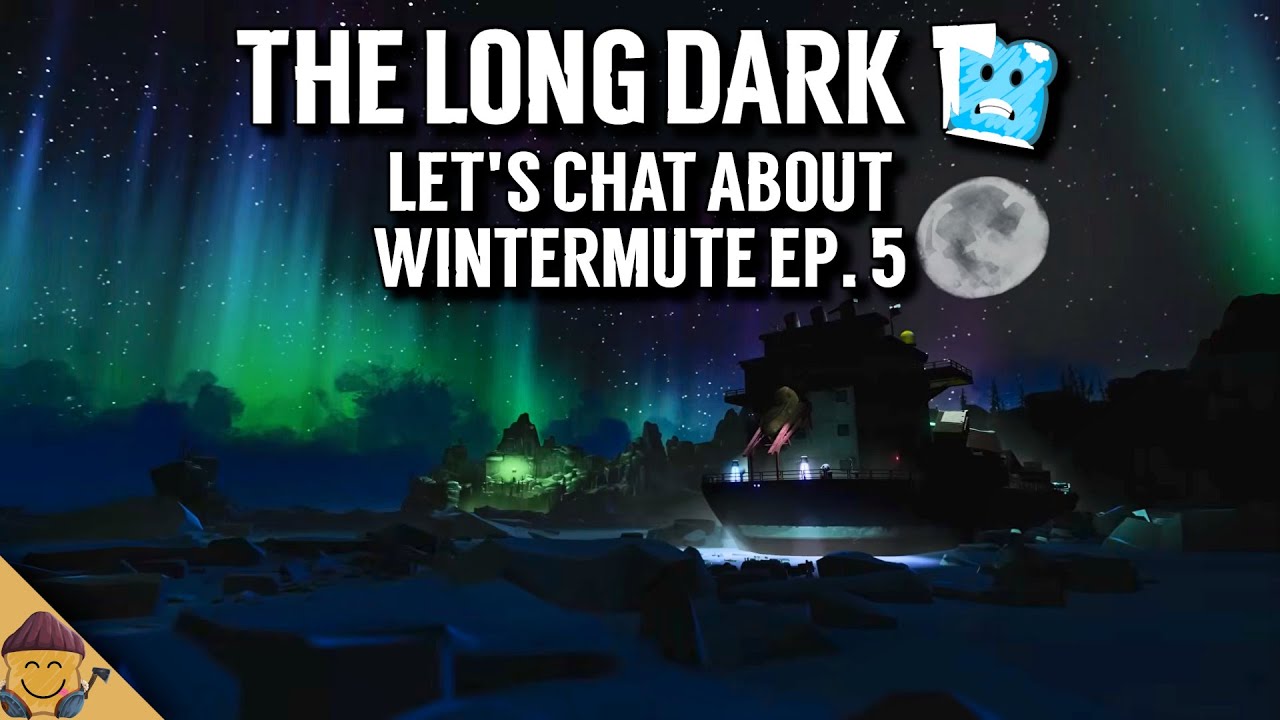 Let's Chat About Wintermute Ep. 5 - Just Chatting: The Long Dark Edition - The Long Dark