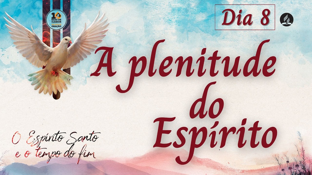 A Plenitude do Espírito Santo | 10 Dias de Oração 2026 - Dia 8