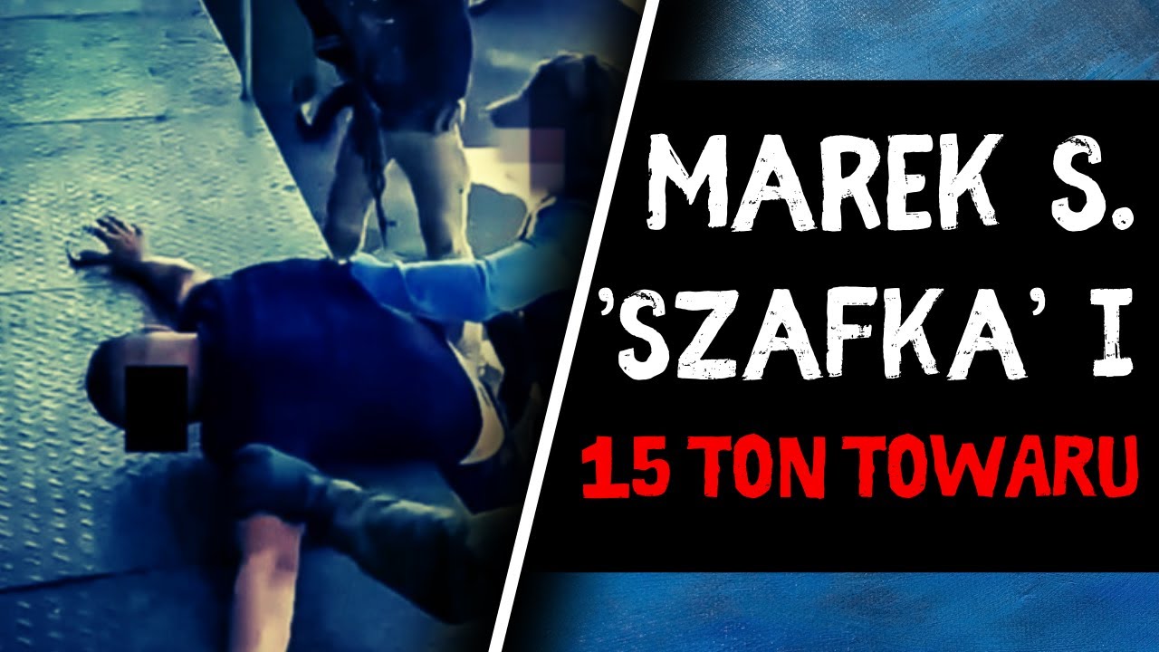 Kulisy międzynarodowego gangu Marka S. ps. &bdquo;Szafka&rdquo; i jego 15 ton 'towaru'