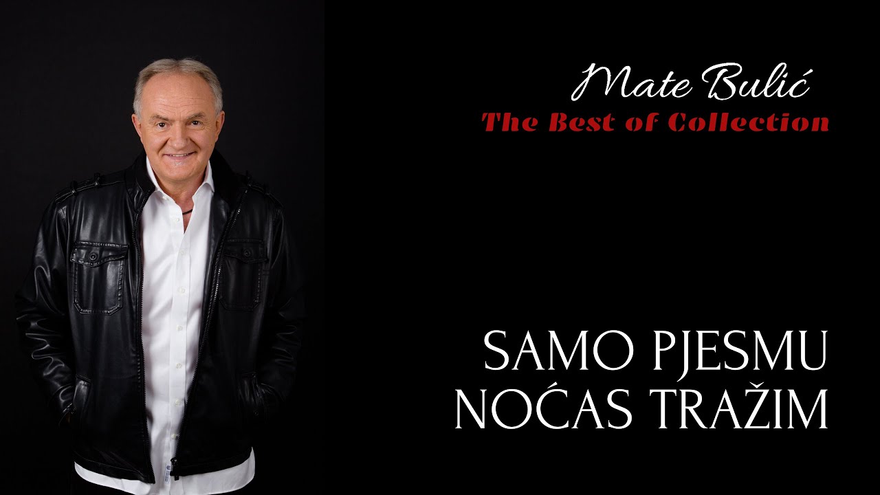 MATE BULIĆ - SAMO PJESMU NOĆAS TRAŽIM