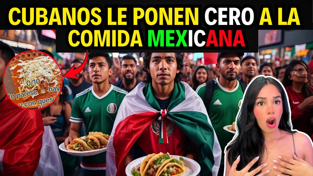 CUBANOS DESPRECIA LA COMIDA MEXICANA Y LE PONEN UN 0 🇲🇽😱 TERMINAN HUMILLADOS 