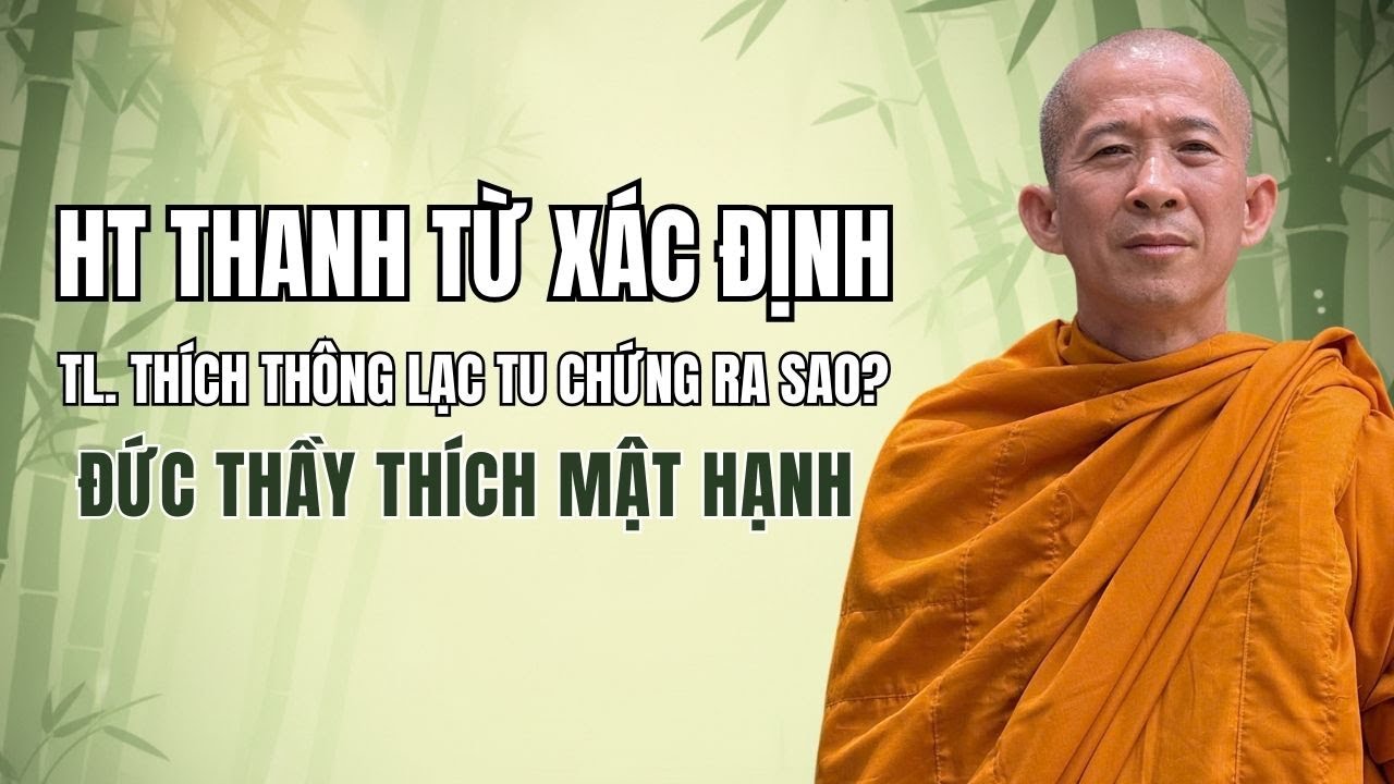 HT Thanh Từ xác định TL Thích Thông Lạc tu chứng quả A La Hán ra sao? Đức Thầy Thích Mật Hạnh