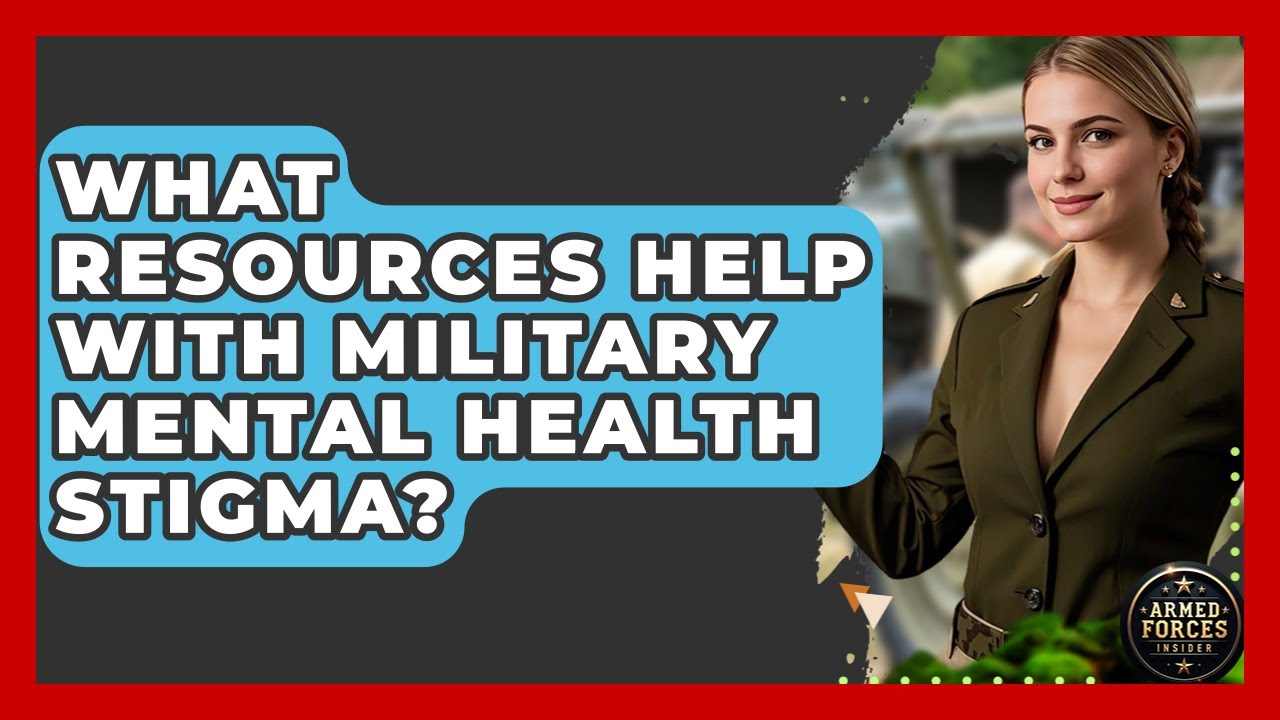 What Resources Help With Military Mental Health Stigma? - Armed Forces Insider