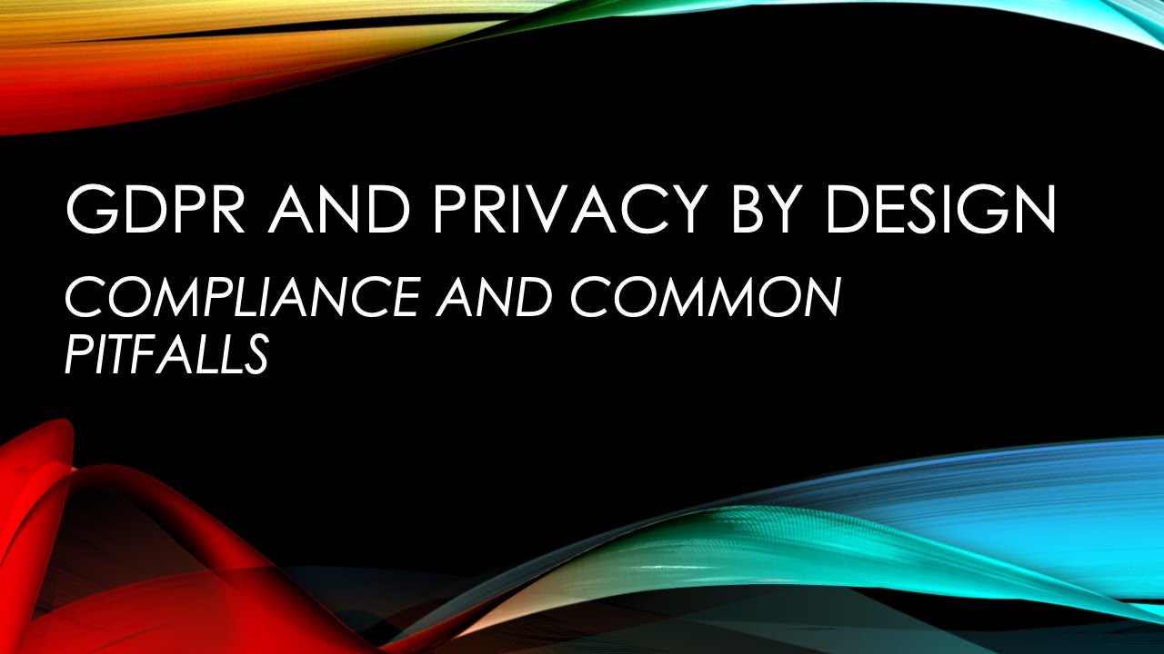 GDPR and Privacy by Design &ndash; Compliance and Common Pitfalls