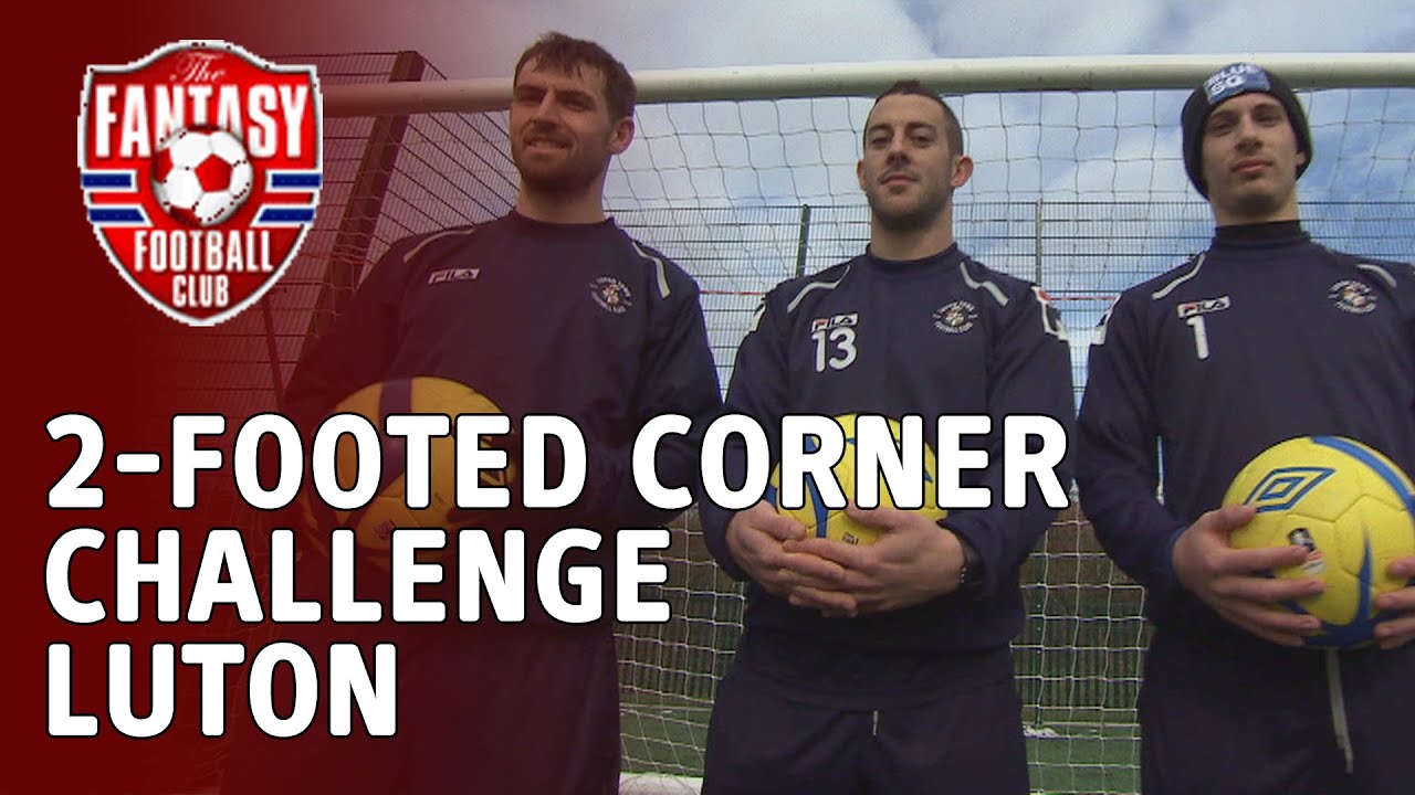 The 2-Footed Corner Challenge - Luton - The Fantasy Football Club